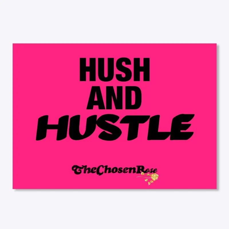 HUSH AND HUSTLE